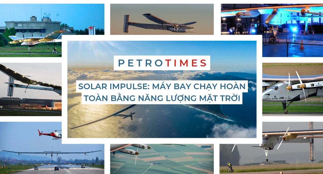 [PetroTimesMedia] Solar Impulse: Máy bay chạy hoàn toàn bằng năng lượng mặt trời