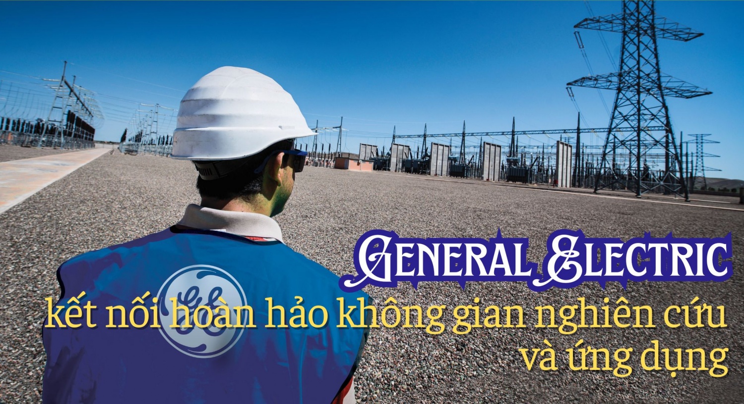 General Electric kết nối hoàn hảo không gian nghiên cứu và ứng dụng