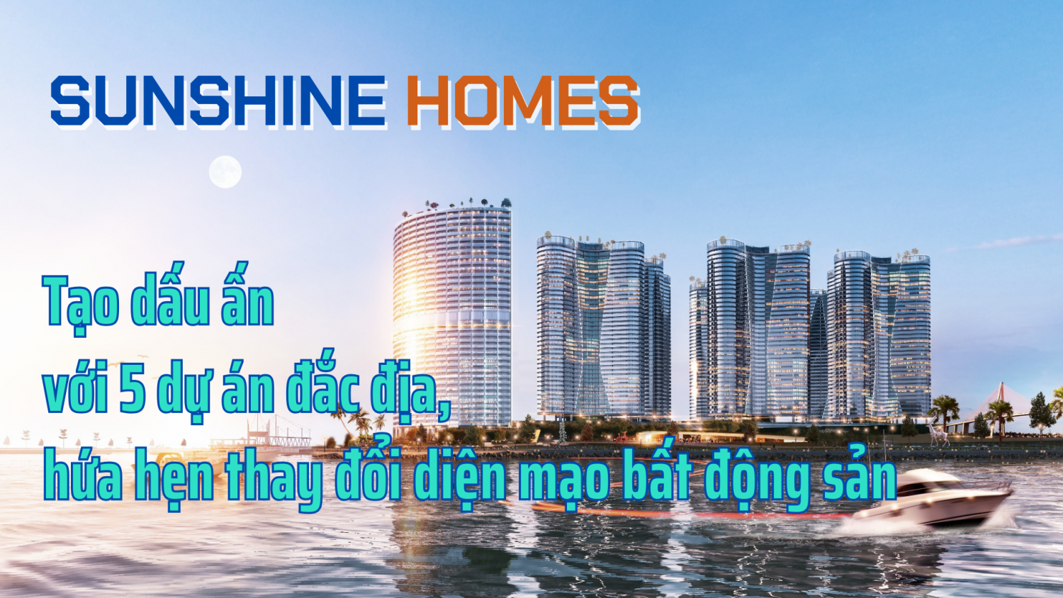 Sunshine Homes tạo dấu ấn với 5 dự án đắc địa, hứa hẹn thay đổi diện mạo bất động sản
