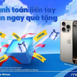 Thanh toán không tiền mặt, nhận quà liền tay từ MobiFone Money