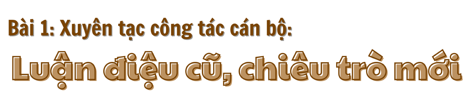 Bài 1: Xuyên tạc công tác cán bộ: Luận điệu cũ, chiêu trò mới