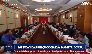 [PetroTimesTV] Tập đoàn Dầu khí Quốc gia đẩy mạnh tái cơ cấu