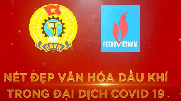 Nét đẹp Văn hoá Dầu khí trong đại dịch Covid-19