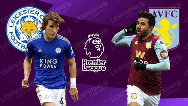 Xem trực tiếp Leicester vs Aston Villa ở đâu?