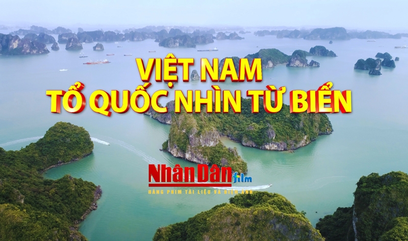 Phát sóng phim tài liệu “Việt Nam - Tổ quốc nhìn từ biển”