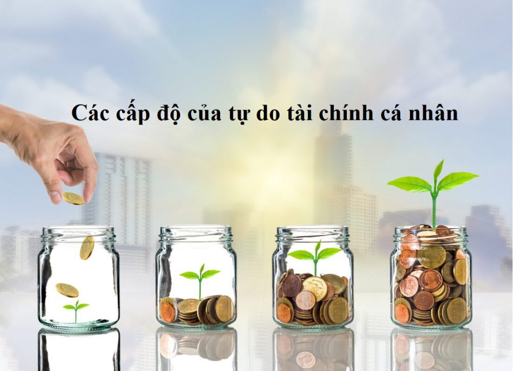 Các cấp độ của tự do tài chính cá nhân, bạn đang ở cấp độ nào?