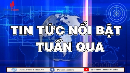 [PetroTimesTV] Điểm tin các sự kiện Năng lượng - Dầu khí nổi bật tuần qua