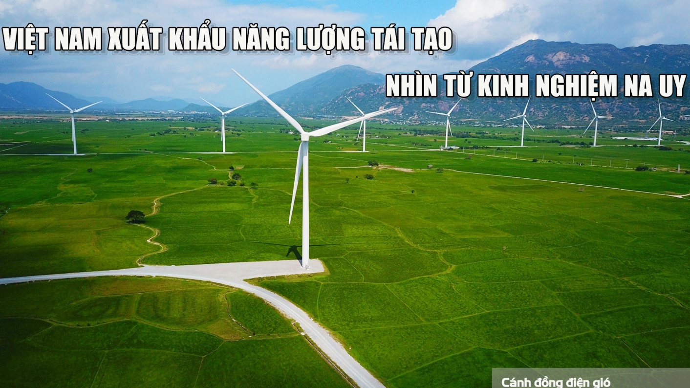 Việt Nam xuất khẩu năng lượng tái tạo: Nhìn từ kinh nghiệm của Na Uy