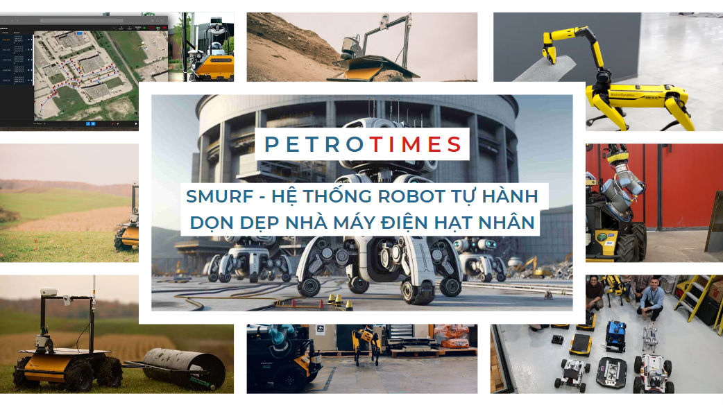 [PetroTimesMedia] SMuRF - Hệ thống robot tự hành dọn dẹp nhà máy điện hạt nhân