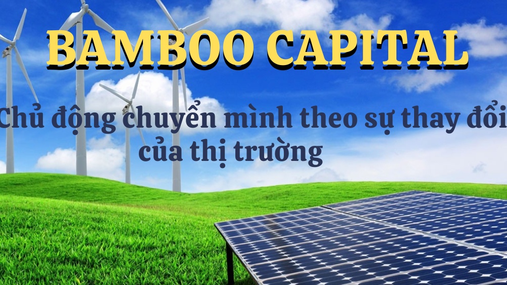 Bamboo Capital chủ động chuyển mình theo sự thay đổi của thị trường