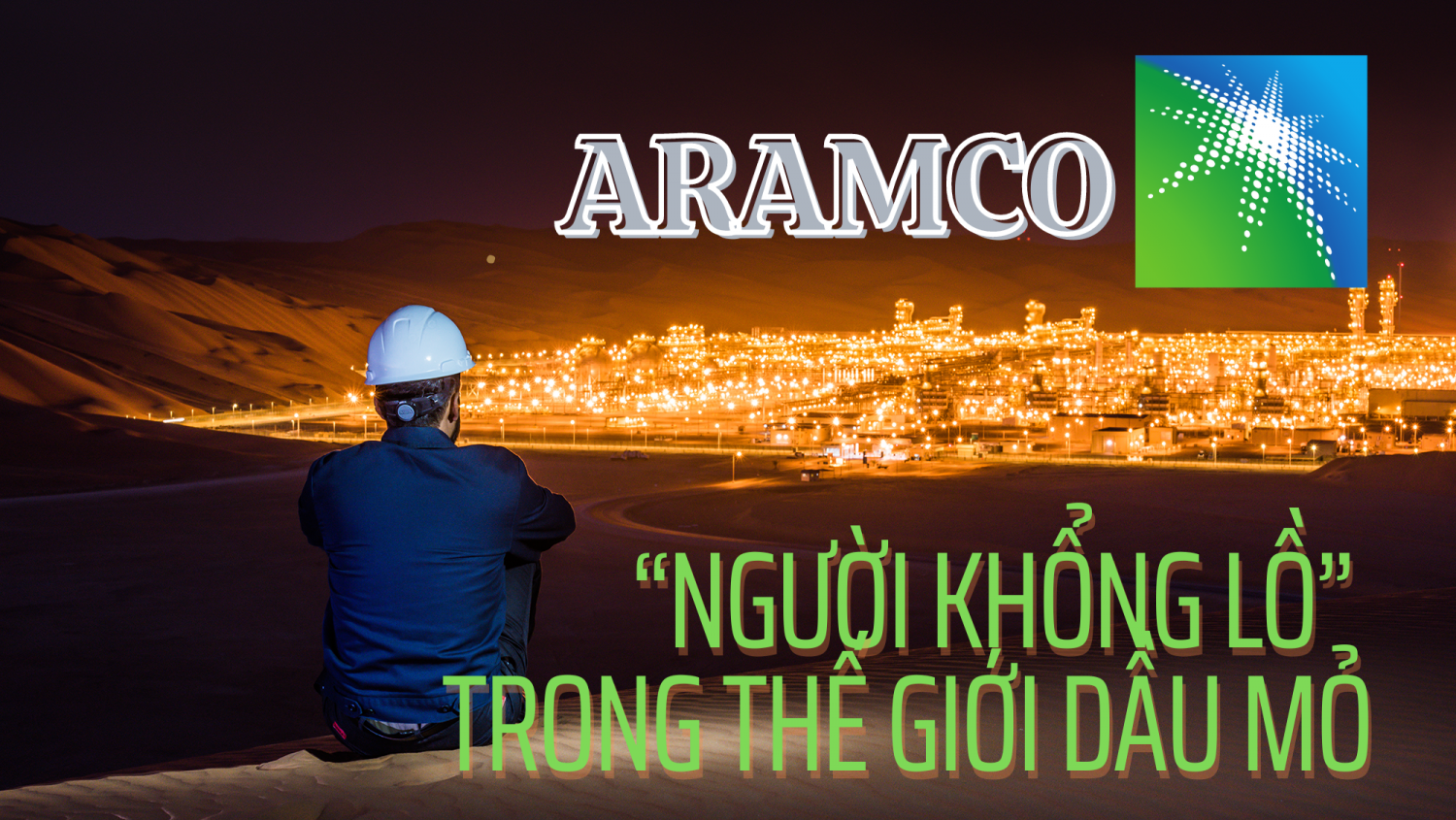 Aramco - “Người khổng lồ” trong thế giới dầu mỏ