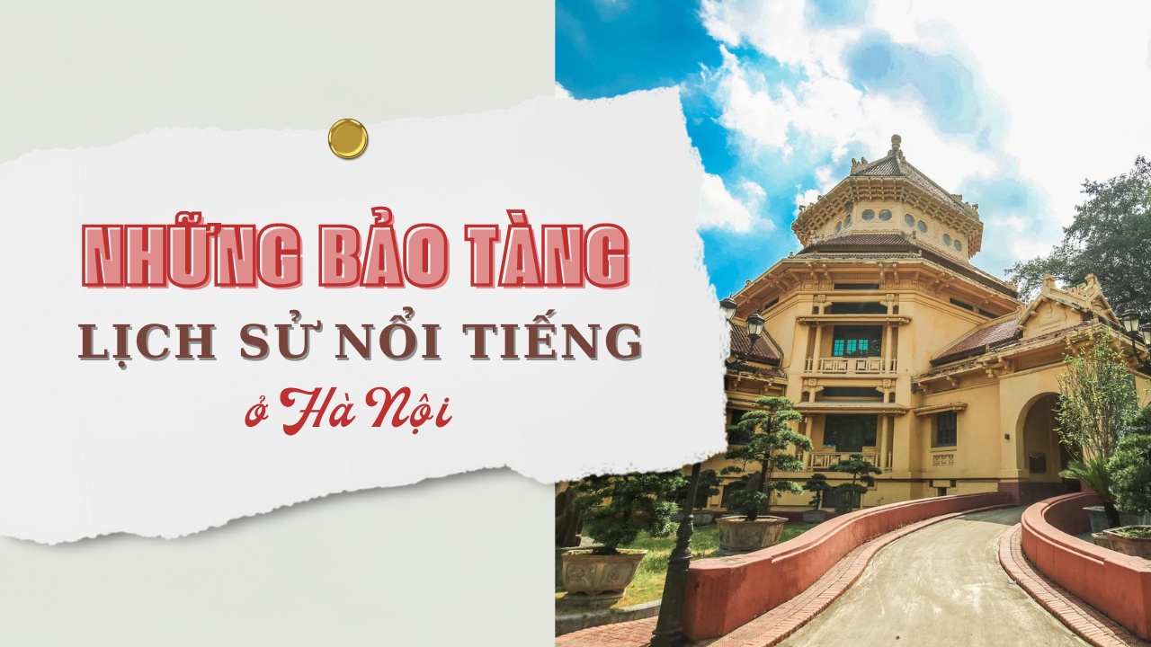 [Infographic] Top 5 bảo tàng lịch sử nổi tiếng ở Hà Nội