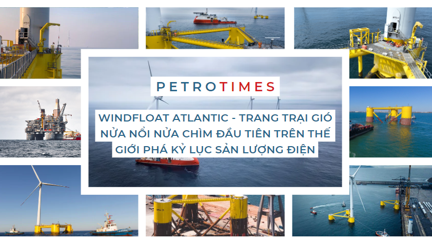 [PetroTimesMedia] WindFloat Atlantic - Trang trại gió nửa nổi nửa chìm đầu tiên trên thế giới phá kỷ lục sản lượng điện