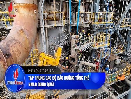 [PetroTimesTV] Tập trung cao độ bảo dưỡng tổng thể NMLD Dung Quất