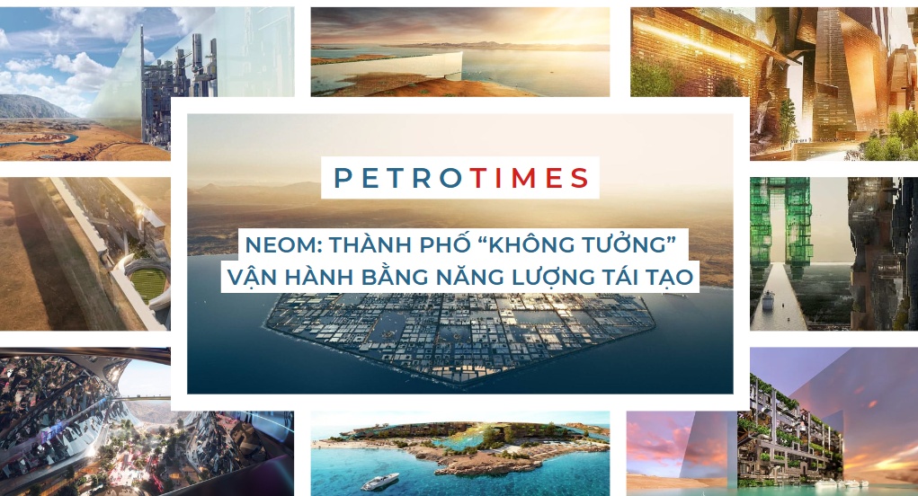 [PetroTimesMedia] Neom: Thành phố “không tưởng” vận hành bằng năng lượng tái tạo