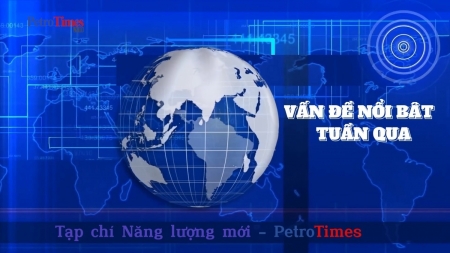 [PetroTimesTV] Điểm sự kiện Năng lượng - Dầu khí nổi bật tuần qua