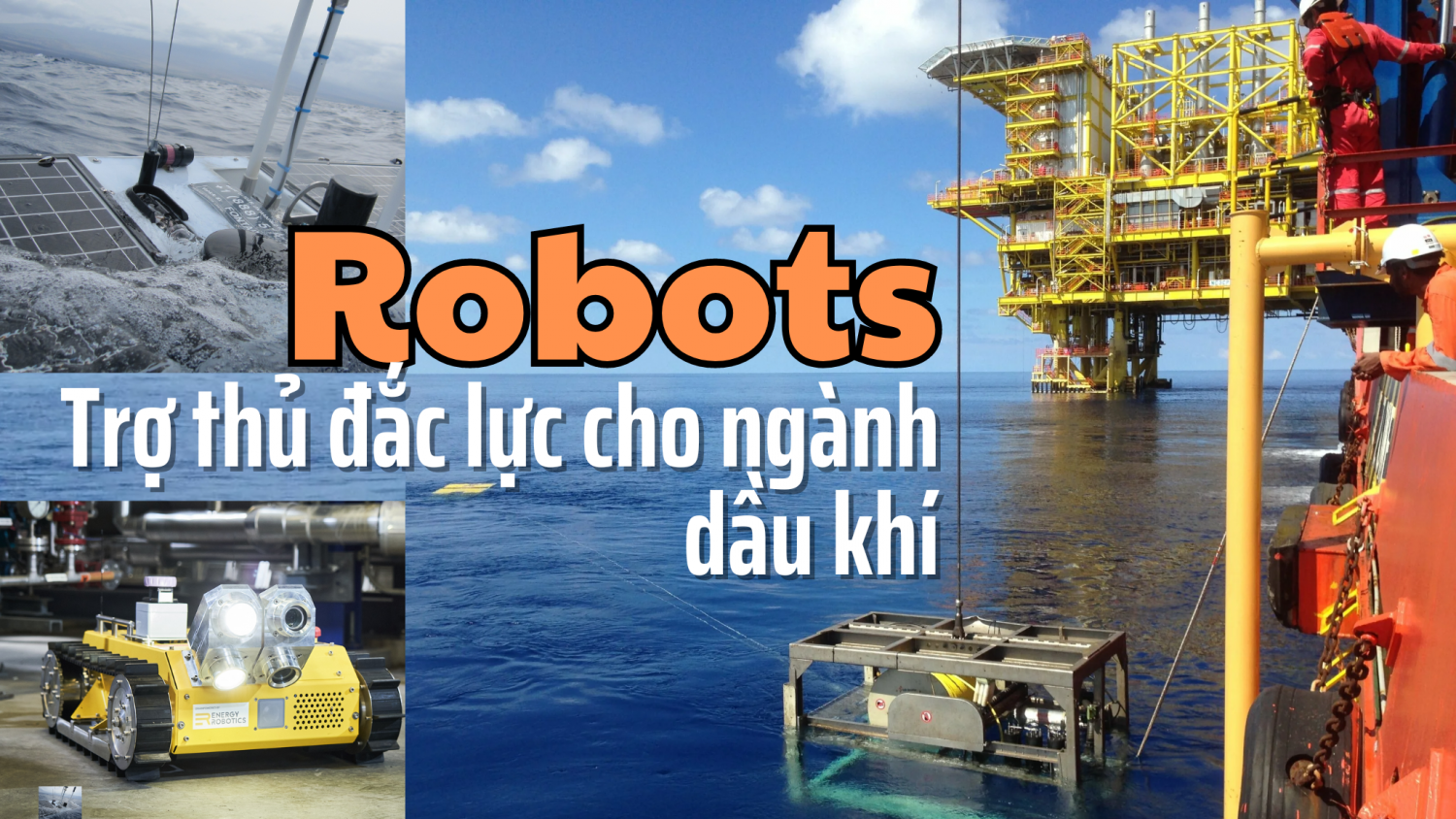 Robots – trợ thủ đắc lực cho ngành dầu khí