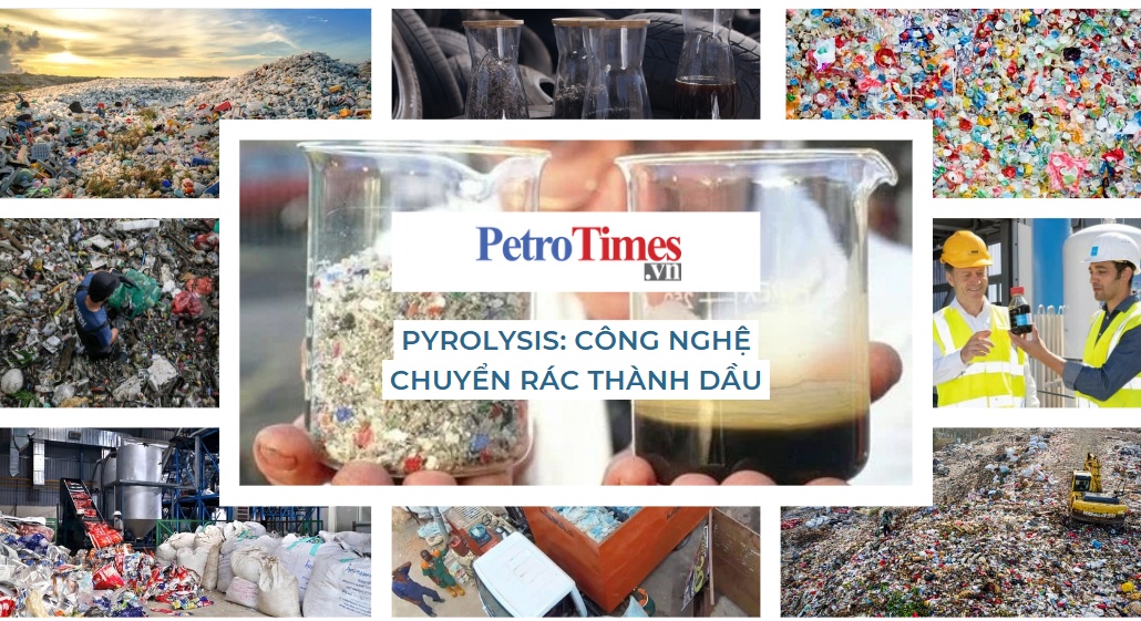 [PetroTimesMedia] Pyrolysis - Công nghệ chuyển rác thành dầu