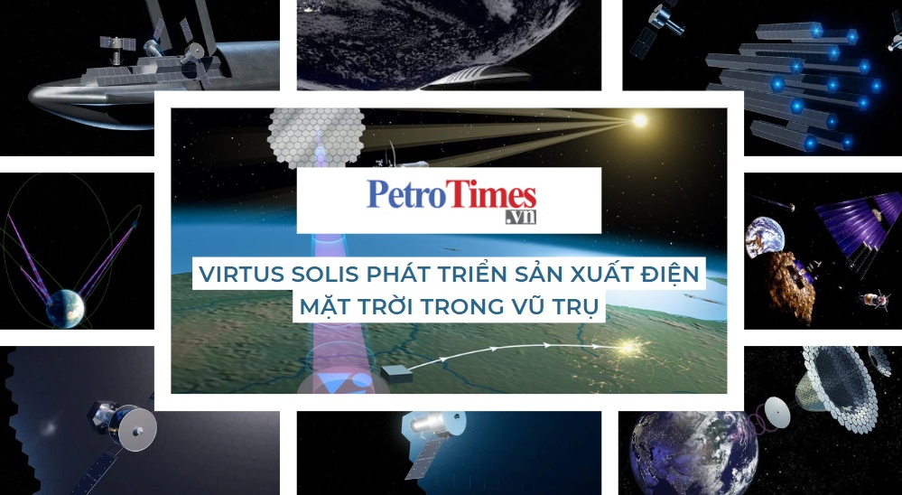 [PetroTimesMedia] Virtus Solis phát triển công nghệ sản xuất điện mặt trời trong vũ trụ