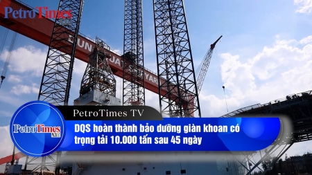[PetroTimesTV] DQS hoàn thành bảo dưỡng giàn khoan có trọng tải hơn 10.000 tấn sau 45 ngày