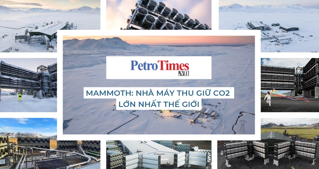 [PetroTimesMedia] Mammoth: Nhà máy thu giữ CO2 lớn nhất thế giới