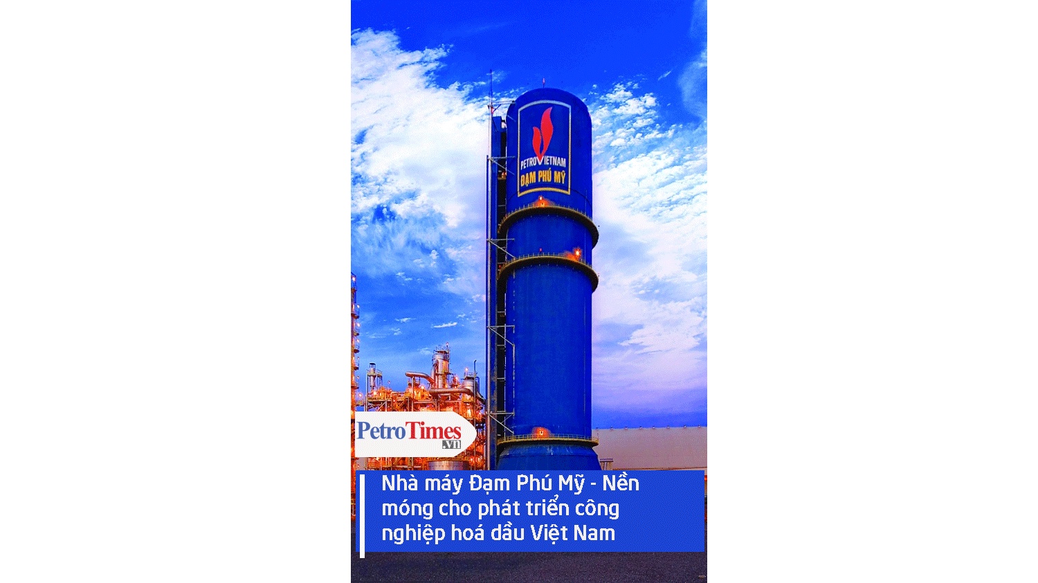 [Video] Nhà máy Đạm Phú Mỹ - Nền móng cho phát triển công nghiệp hóa dầu Việt Nam