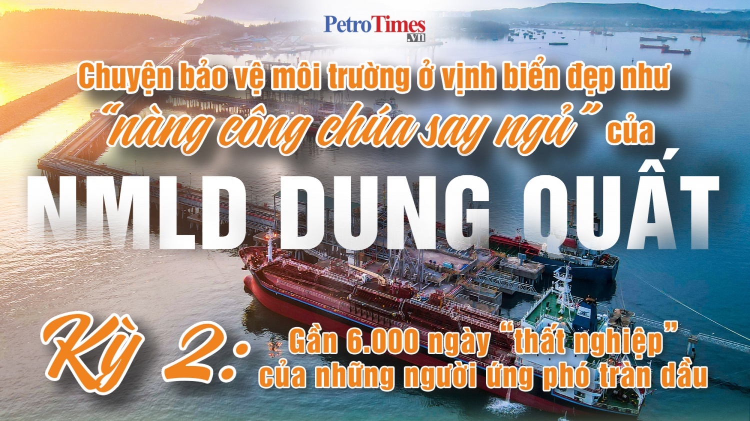 [P-Magazine] Kỳ II: Gần 6.000 ngày “thất nghiệp” của những người ứng phó tràn dầu