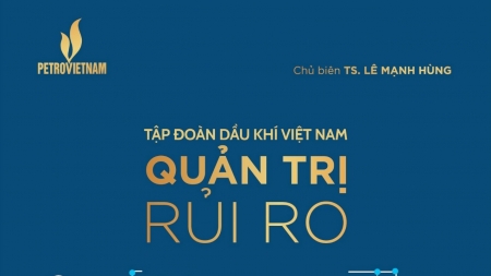 Cuốn sách “Tập đoàn Dầu khí Việt Nam quản trị rủi ro”: Sẻ chia kiến thức để cùng phát triển