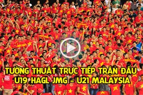 Link xem trực tiếp: U19 HAGL JMG - U21 Malaysia