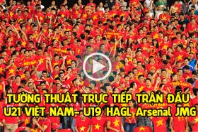 Link xem trực tiếp trận đấu U21 Việt Nam - U19 HAGL Arsenal JMG