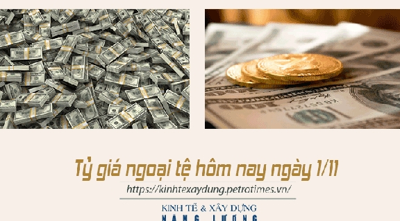 Tỷ giá ngoại tệ hôm nay 1/11: Tỷ giá đô la thế giới tăng mạnh tạo áp lực đối với thị trường trong nước