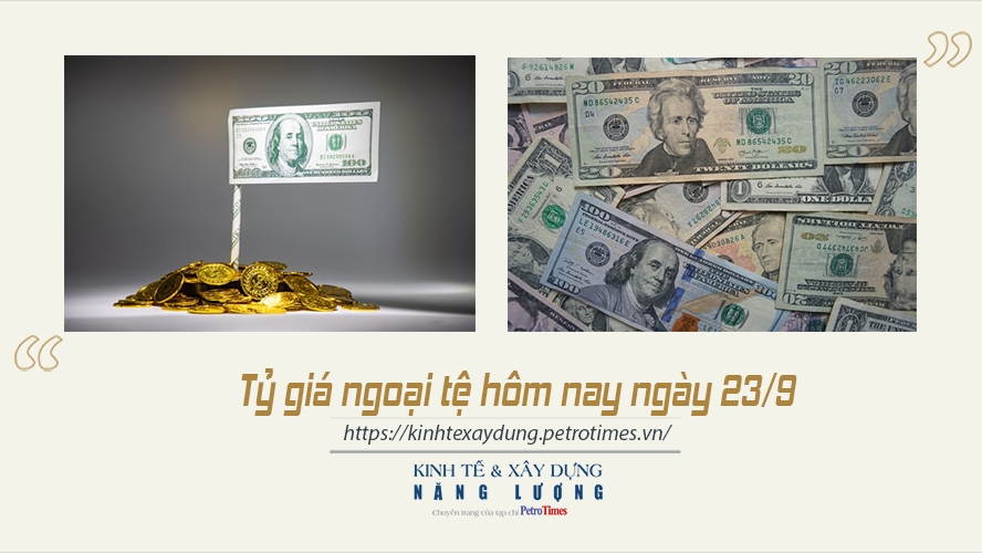 Tỷ giá ngoại tệ hôm nay ngày 23/9: Đồng USD biến động mạnh trên thị trường quốc tế