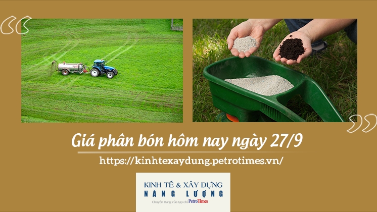 Giá phân bón hôm nay ngày 27/9: Tăng nhẹ tại một số danh mục