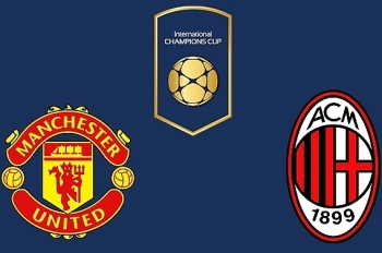Lịch thi đấu bóng đá ngày 26/7: Man Utd đại chiến AC Milan