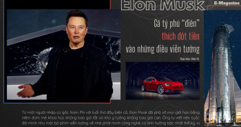 Elon Musk: Gã tỷ phú "điên" thích "đốt tiền" vào những điều viễn tưởng