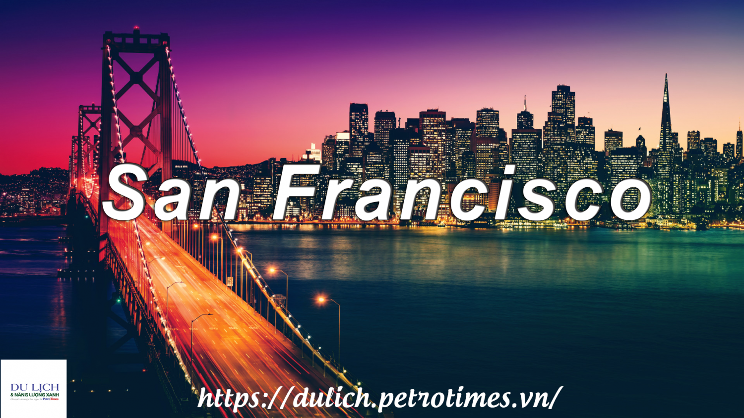 San Francisco - Vùng đất quyến rũ bậc nhất bờ Tây nước Mỹ