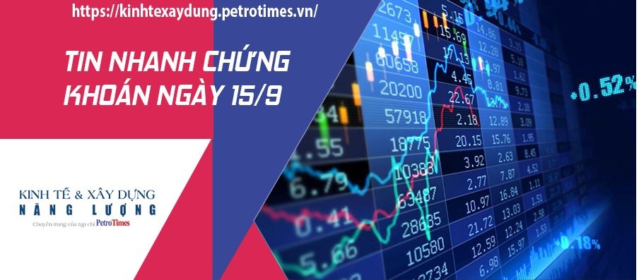 Tin nhanh chứng khoán ngày 15/9: Thị trường bật tăng mạnh sau 2 phiên giảm điểm