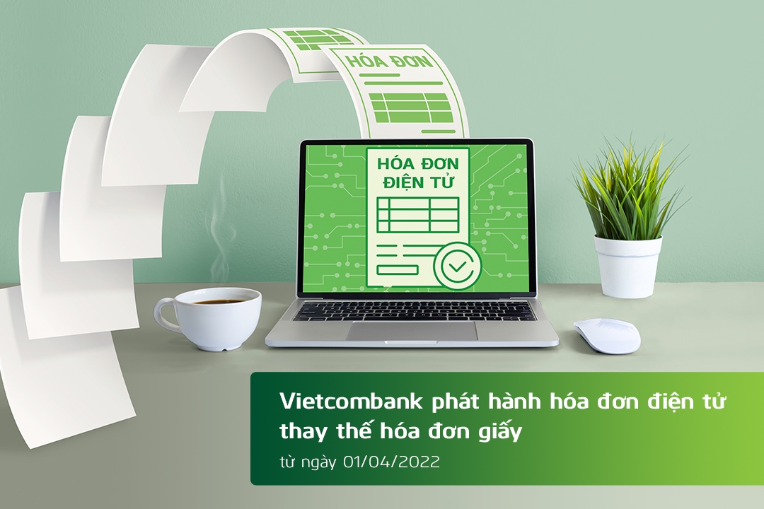 Vietcombank phát hành hóa đơn điện tử thay thế hóa đơn giấy kể từ ngày 01/04/2022