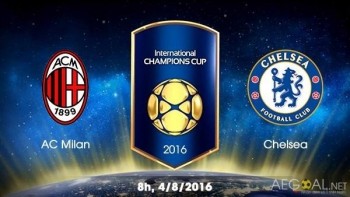 Link xem trực tiếp bóng đá: AC Milan vs Chelsea