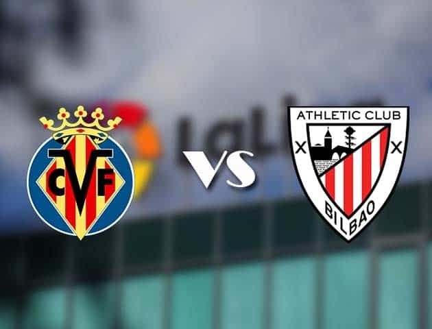 Kênh xem trực tiếp Villarreal vs Athletic Bilbao, vòng 15 La Liga 2020-2021