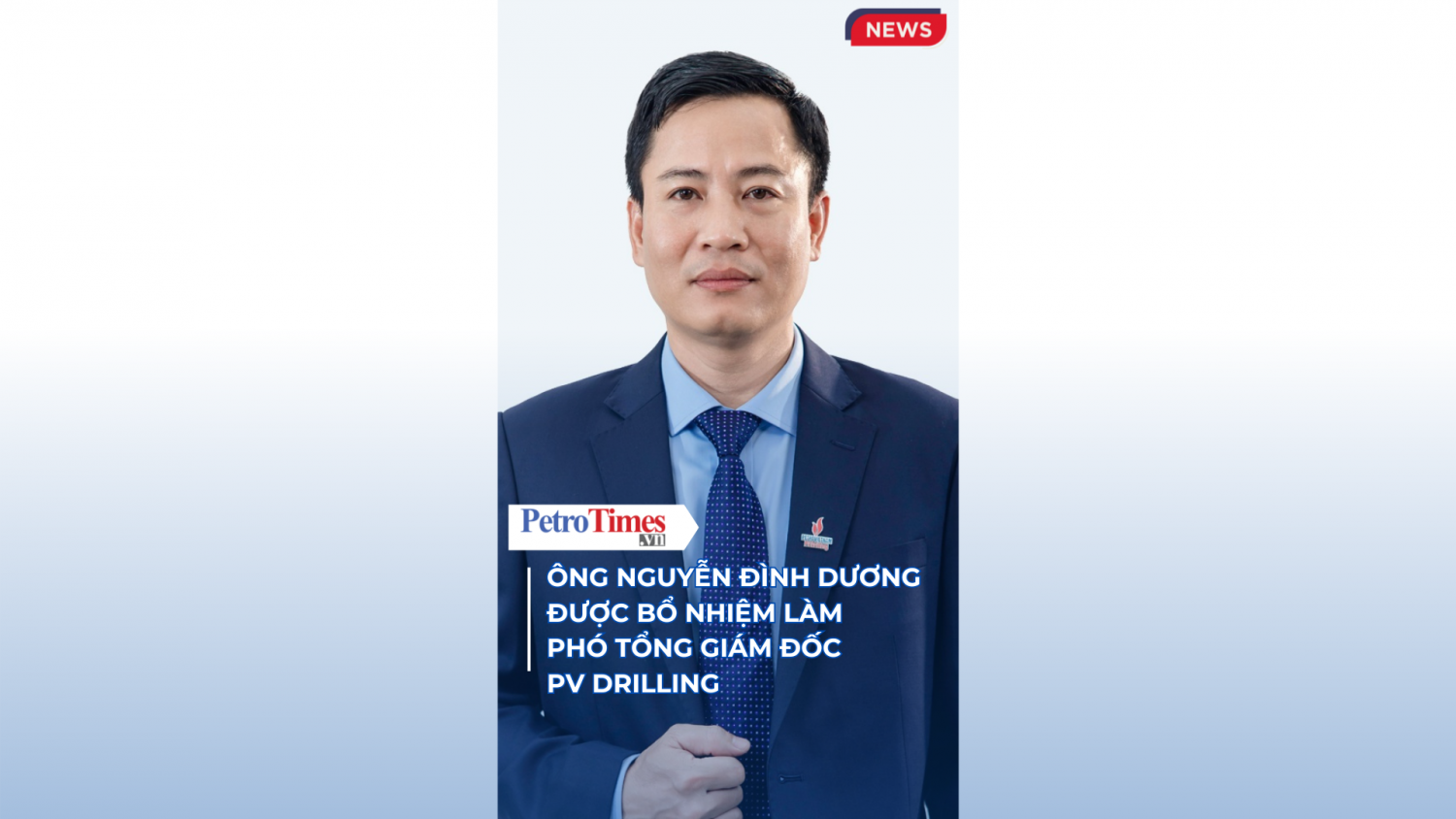 Ông Nguyễn Đình Dương được bổ nhiệm làm Phó Tổng giám đốc PV Drilling