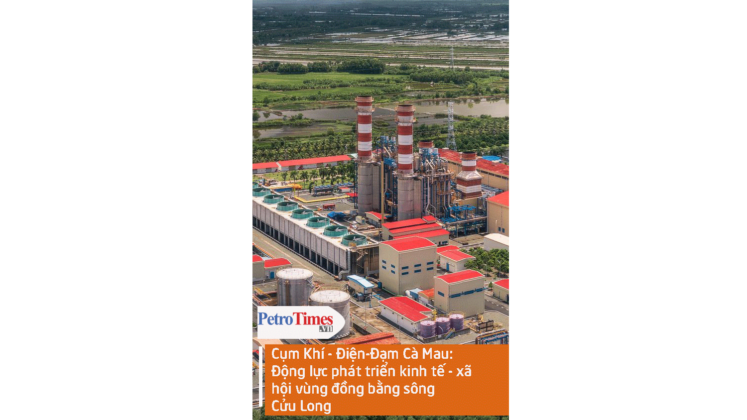 Cụm Khí - Điện - Đạm Cà Mau: Động lực phát triển kinh tế - xã hội vùng Đồng bằng Sông Cửu Long